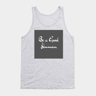 be a good human Tank Top